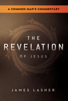 The Revelation of Jesus: A Common Man's Commentary 163641494X Book Cover