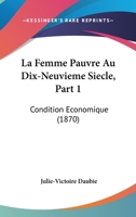 La Femme Pauvre Au Dix-Neuvieme Siecle, Part 1: Condition Economique (1870) 1160132062 Book Cover