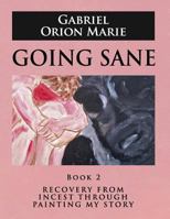 Going Sane: Recovery from Incest Through Painting My Story 1629670057 Book Cover