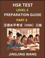 HSK Test Level 3 Preparation Guide (Part 3)- A Beginner's Study Material to Self-learn Mandarin Chinese Characters, Words, Example Sentences, ... Easy Lessons, Books for HSK All Levels B0F2M4KMSY Book Cover