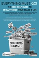 Everything Must Go! The Self-Help Guide to Decluttering Your Space & Life: From Your Home and Work Life Areas to Your Toxic Family Life, Romantic Relationships, Colleague Relationships, & Friendships B0F13WJ6WC Book Cover