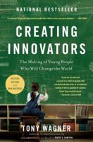 Creating Innovators: The Making of Young People Who Will Change the World 1451611498 Book Cover