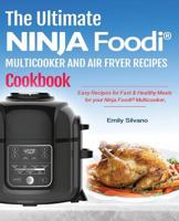 The Ultimate Ninja Foodi(r) Multicooker and Air Fryer Recipes Cookbook: Easy Recipes for Fast & Healthy Meals for Your Ninja Foodi(r) Multicooker 1731004125 Book Cover