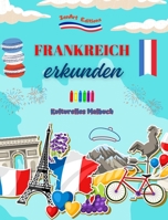 Frankreich erkunden - Kulturelles Malbuch - Kreative Gestaltung französischer Symbole: Ikonen der französischen Kultur vereinen sich in einem erstaunl B0CLHCX2NT Book Cover