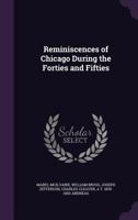 Reminiscences of Chicago During The Forties and Fifties 0548815003 Book Cover