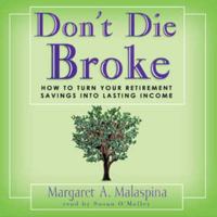 Don't Die Broke: How to Turn Your Retirement Savings into Lasting Income 1576600688 Book Cover