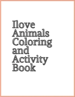 I Love Animals Coloring and Activity Book B09CGBM9J7 Book Cover