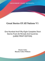 Great Stories Of All Nations V1: One Hundred And Fifty-Eight Complete Short Stories From All Periods And Countries 1162980273 Book Cover