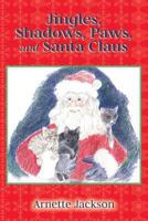 Jingles, Shadows, Paws, and Santa Claus: Jingles' New Adventures 1499716389 Book Cover