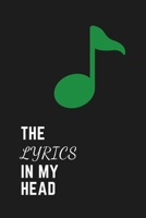 The Lyrics In My Head: Songwriting Journal Blank Lined and Staff Manuscript Paper Writing Lyrics Notebook Gift For Musicians Teens Men Women Green Color Note 110 Pages 6 x 9 Matte Finish 1660189810 Book Cover