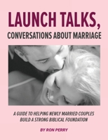Launch Talks, Conversations About Marriage: A Guide to Helping Newly Married Couples Build a Strong Biblical Foundation B08PX94P1S Book Cover