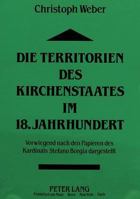 Die Territorien Des Kirchenstaates Im 18. Jahrhundert: Vorwiegend Nach Den Papieren Des Kardinals Stefano Borgia Dargestellt 3631441924 Book Cover