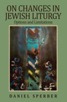 On Changes in Jewish Liturgy: Options and Limitations 9655240401 Book Cover
