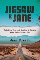 Jigsaw & Jane: Thirteen Years of Murder and Mayhem with Badge Number One 0991170318 Book Cover
