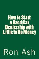 How to Start a Used Car Dealership with Little to No Money 1985375613 Book Cover