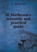 H. Matheson's Scientific and Practical Guide 5518897774 Book Cover