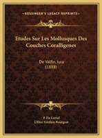 Etudes Sur Les Mollusques Des Couches Coralligenes: De Valfin, Jura (1888) 1166786390 Book Cover