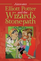 Elliott Potter and the Wizard's Stonepath 1664122907 Book Cover