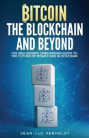 Bitcoin, The Blockchain And Beyond: A 360-Degree Onboarding Guide To The First Cryptocurrency And Blockchain 2930971002 Book Cover