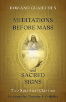 Romano Guardini's Meditations Before Mass and Sacred Signs: Two Spiritual Classics 0870613227 Book Cover