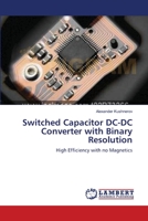 Switched Capacitor DC-DC Converter with Binary Resolution 3659154903 Book Cover