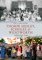 Thorpe Hesley, Scholes Wentworth Through Time 1445605279 Book Cover