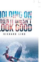 Holding on When It Doesn't Look Good 1642991805 Book Cover