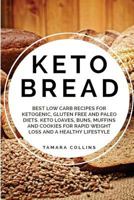 Keto Bread: Best Low Carb Recipes for Ketogenic, Gluten Free and Paloe Diets. Keto Loaves, Buns, Muffins, and Cookies for Rapid Weight Loss and A Healthy Lifestyle 1725991322 Book Cover