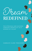 Dream, Redefined: The Struggle and Success Through Infertility as a Woman of Color 1989819001 Book Cover