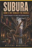 SUBURA: Rome’s Rot Beneath the Marble: A Forensic Exposure of the Empire’s Most Dangerous Streets (The Chronicles of Empires Series) B0GZNNBVZK Book Cover