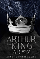 Arthur the King AD517 0648078930 Book Cover