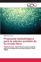 Propuesta metodológica para la edición anotada de la revista Hero: Teorizaciones, importancia y pasos para la edición anotada de su primera época (1907-1908) 3659083909 Book Cover