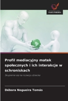 Profil mediacyjny matek spolecznych i ich interakcje w schroniskach 620924324X Book Cover