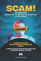 Scam! Ex Pharma reveals 10 things they don't want you to know about!: Your naviagational guide for healthy living without getting ripped off. B0FGV4JZH9 Book Cover