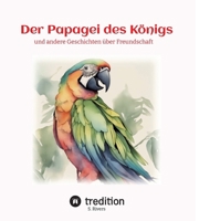 Der Papagei des Königs: und andere Geschichten über Freundschaft (German Edition) 3384309618 Book Cover