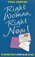 Right Woman, Right Now: The Foolproof Guide to Getting the Girl You Want 0749925361 Book Cover