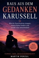 Raus aus dem Gedankenkarussell: Wie du Overthinking stoppst, innere Ruhe findest und wieder klar entscheidest (German Edition) B0H4LG53F8 Book Cover