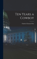 Ten Years a Cowboy 101761525X Book Cover