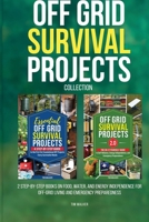 The Complete Off Grid Survival Projects Collection: 2 Step-by-Step Books on Food, Water, and Energy Independence for Off-Grid Living and Emergency Preparedness B0GRG5873V Book Cover