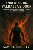 Knocking on Valhalla's Door: Norse Wisdom for Living with Honor in a Broken World B0FRY638FX Book Cover