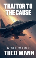 Traitor To The Cause (Battlefleet) 1991427115 Book Cover
