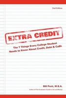 Extra Credit: The 7 Things Every College Student Needs to Know about Credit, Debt & Ca$h 098187021X Book Cover