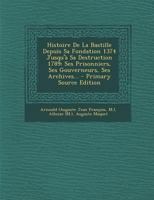 Histoire de la Bastille Depuis Sa Fondation 1374 Jusqu'à Sa Destruction 1789: Ses Prisonniers, Ses Gouverneurs, Ses Archives... 1145693237 Book Cover