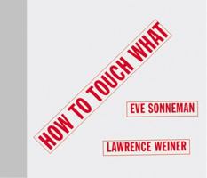 How to Touch What: An Artists' Book 1576870790 Book Cover
