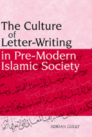 The Culture of Letter-Writing in Pre-Modern Islamic Society 0748633731 Book Cover