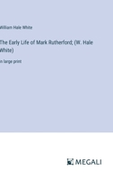 The Early Life of Mark Rutherford; (W. Hale White): in large print 3368365533 Book Cover