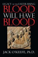 Legacy of the Easter Rising: Blood Will Have Blood 1532041586 Book Cover