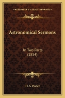 Astronomical Sermons: In Two Parts 1165346532 Book Cover