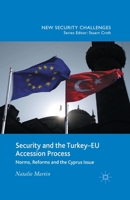 Security and the Turkey-EU Accession Process: Norms, Reforms and the Cyprus Issue 1349496898 Book Cover