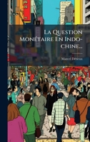 La Question MonÃ(c)taire En Indo-chine... (French Edition) 1024664066 Book Cover